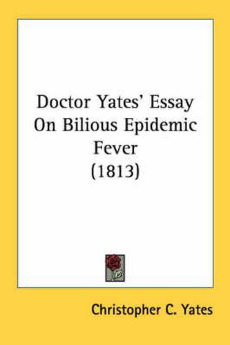 Cover image for Doctor Yates' Essay on Bilious Epidemic Fever (1813)