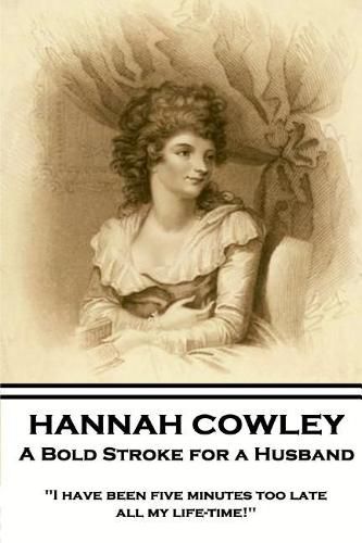 Hannah Cowley - A Bold Stroke for a Husband: I have been five minutes too late all my life-time!