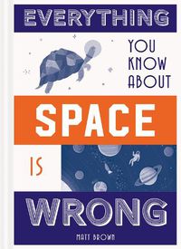 Cover image for Everything You Know About Space is Wrong