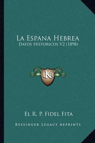 Cover image for La Espana Hebrea: Datos Historicos V2 (1898)