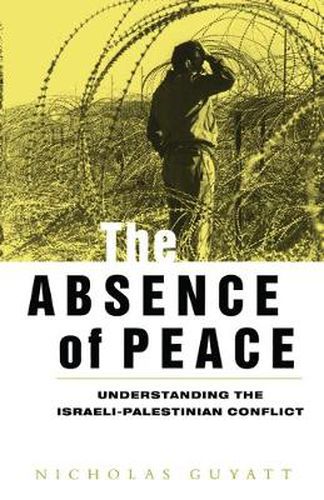 Cover image for The Absence of Peace: Understanding the Israeli-Palestinian Conflict