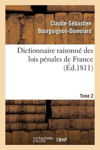 Cover image for Dictionnaire Raisonne Des Lois Penales de France. Tome 2