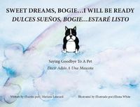 Cover image for Sweet Dreams, Bogie...I Will Be Ready: Saying Goodbye To A Pet