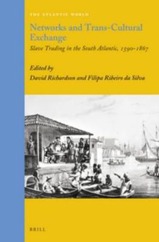 Cover image for Networks and Trans-Cultural Exchange: Slave Trading in the South Atlantic, 1590-1867