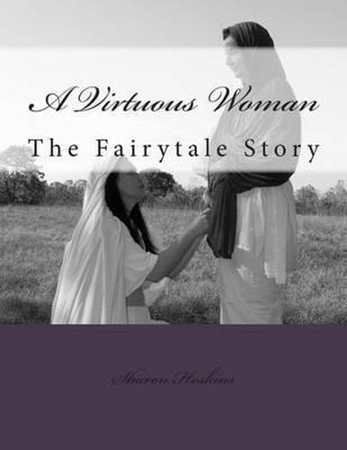 Cover image for A Virtuous Woman: The Fairytale Story