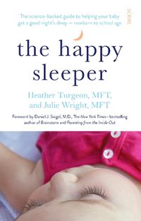 Cover image for The Happy Sleeper: the science-backed guide to helping your baby get a good night's sleep - newborn to school age
