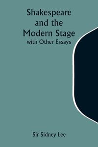 Cover image for Shakespeare and the Modern Stage; with Other Essays