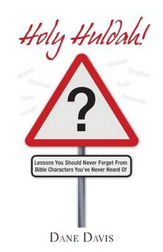 Cover image for Holy Huldah!: Lessons You Should Never Forget from Bible Characters You've Never Heard of