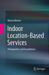 Cover image for Indoor Location-Based Services: Prerequisites and Foundations