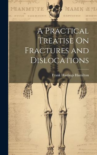 A Practical Treatise On Fractures and Dislocations