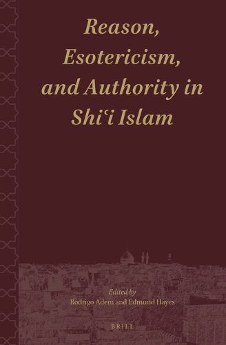 Cover image for Reason, Esotericism, and Authority in Shi'i Islam