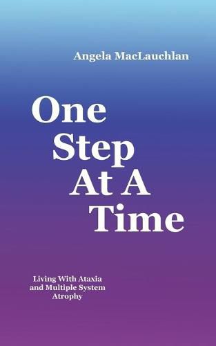 Cover image for One Step At A Time: Living With Ataxia and Multiple System Atrophy