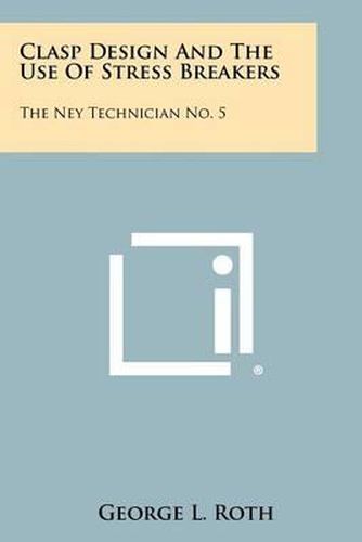 Cover image for Clasp Design and the Use of Stress Breakers: The Ney Technician No. 5