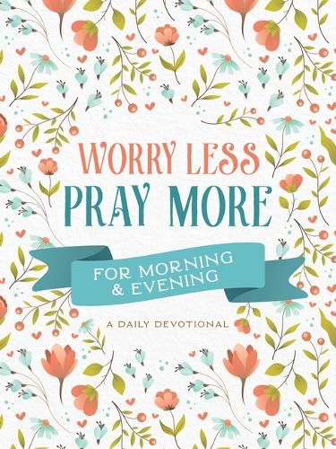 Cover image for Worry Less, Pray More for Morning and Evening: A Daily Devotional