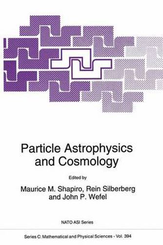 Cover image for Particle Astrophysics and Cosmology: Proceedings of the NATO Advanced Study Institute, Erice, Italy, June 20-30, 1992