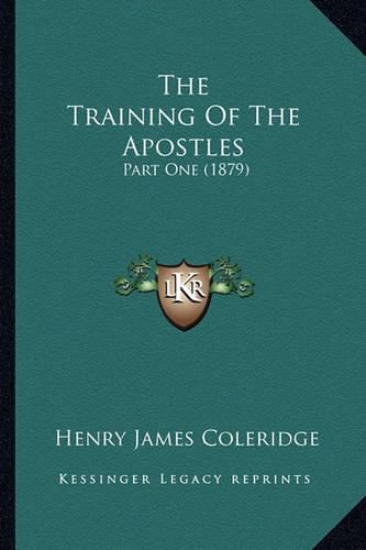 The Training of the Apostles the Training of the Apostles: Part One (1879) Part One (1879)