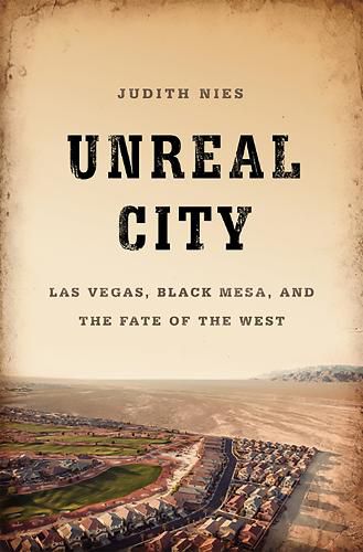 Cover image for Unreal City: Las Vegas, Black Mesa, and the Fate of the West