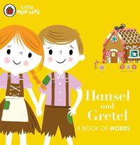 Cover image for Little Pop-Ups: Hansel and Gretel: A Book of Words