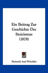 Cover image for Ein Beitrag Zur Geschichte Des Stoicismus (1878)