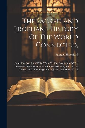 The Sacred And Prophane History Of The World Connected,