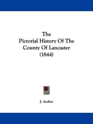 Cover image for The Pictorial History Of The County Of Lancaster (1844)