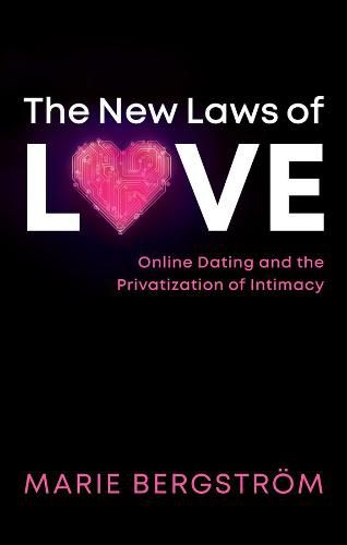 Cover image for The New Laws of Love: Online Dating and the Privatization of Intimacy