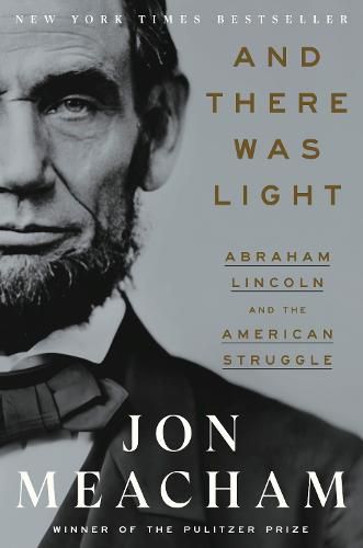 And There Was Light: Abraham Lincoln and the American Experiment