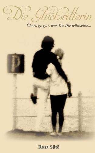 Cover image for Die Glucksritterin: UEberlege gut, was Du Dir wunschst ...