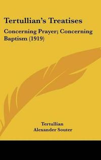 Cover image for Tertullian's Treatises: Concerning Prayer; Concerning Baptism (1919)