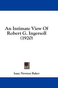 Cover image for An Intimate View of Robert G. Ingersoll (1920)