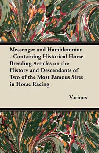 Cover image for Messenger and Hambletonian - Containing Historical Horse Breeding Articles on the History and Descendants of Two of the Most Famous Sires in Horse Racing