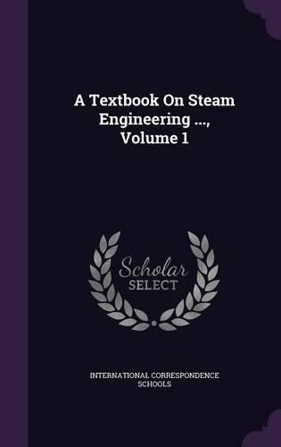 Cover image for A Textbook on Steam Engineering ..., Volume 1