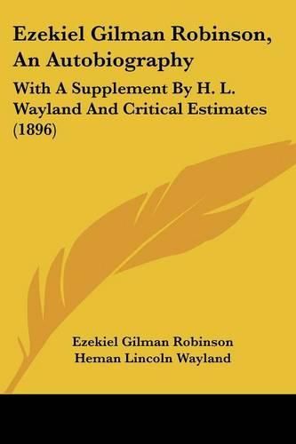 Cover image for Ezekiel Gilman Robinson, an Autobiography: With a Supplement by H. L. Wayland and Critical Estimates (1896)