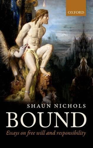 Bound: Essays on free will and responsibility