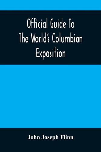 Official Guide To The World'S Columbian Exposition