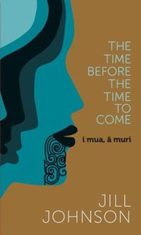 Cover image for The Time Before The Time To Come: i mua, a muri