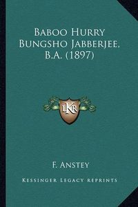 Cover image for Baboo Hurry Bungsho Jabberjee, B.A. (1897)