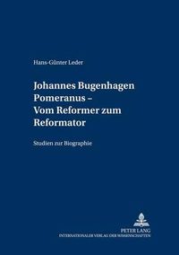 Cover image for Johannes Bugenhagen Pomeranus - Vom Reformer Zum Reformator: Studien Zur Biographie