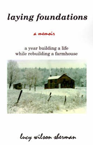 Cover image for Laying Foundations: A Year Building a Life While Rebuilding a Farmhouse