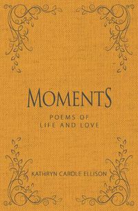 Cover image for Moments: Poems of Life and Love