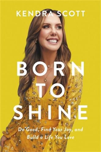 Cover image for Born to Shine: Do Good, Find Your Joy, and Build a Life You Love