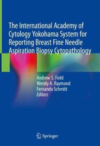 Cover image for The International Academy of Cytology Yokohama System for Reporting Breast Fine Needle Aspiration Biopsy Cytopathology