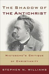 Cover image for The Shadow of the Antichrist - Nietzsche"s Critique of Christianity