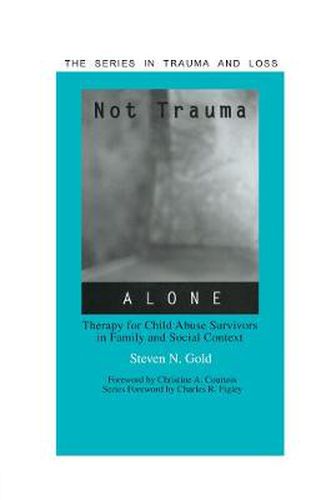 Cover image for Not Trauma Alone: Therapy for Child Abuse Survivors in Family and Social Context