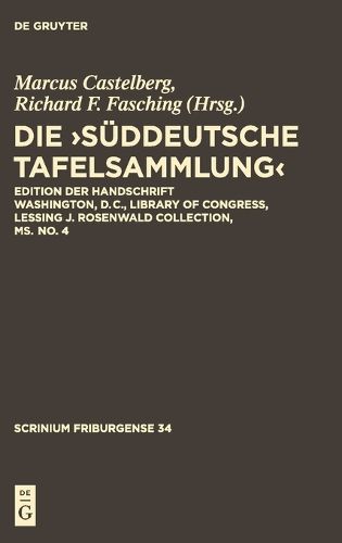 Cover image for Die, Suddeutsche Tafelsammlung': Edition Der Handschrift Washington, D.C., Library of Congress, Lessing J. Rosenwald Collection, Ms. No. 4