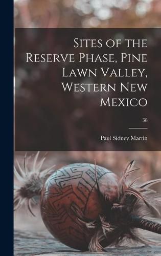 Cover image for Sites of the Reserve Phase, Pine Lawn Valley, Western New Mexico; 38