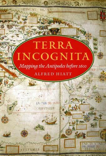 Cover image for Terra Incognita: Mapping the Antipodes Before 1600