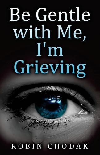 Cover image for Be Gentle with Me, I'm Grieving