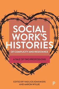 Cover image for Social Work's Histories of Complicity and Resistance: A Tale of Two Professions