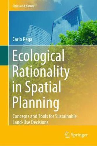 Cover image for Ecological Rationality in Spatial Planning: Concepts and Tools for Sustainable Land-Use Decisions